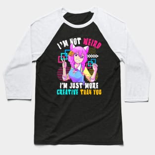 I'm Not Weird I'm Just More Creative Than You Anime Baseball T-Shirt